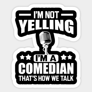 Comedian - I'm not yelling I'm a comedian that's how we talk w Sticker